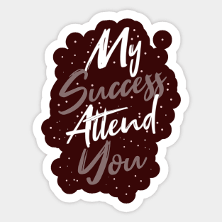 Typography Quote: My Success Attend You Sticker